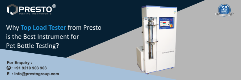 Why Top Load Tester from Presto is the Best Instrument for PET Bottle Testing? 